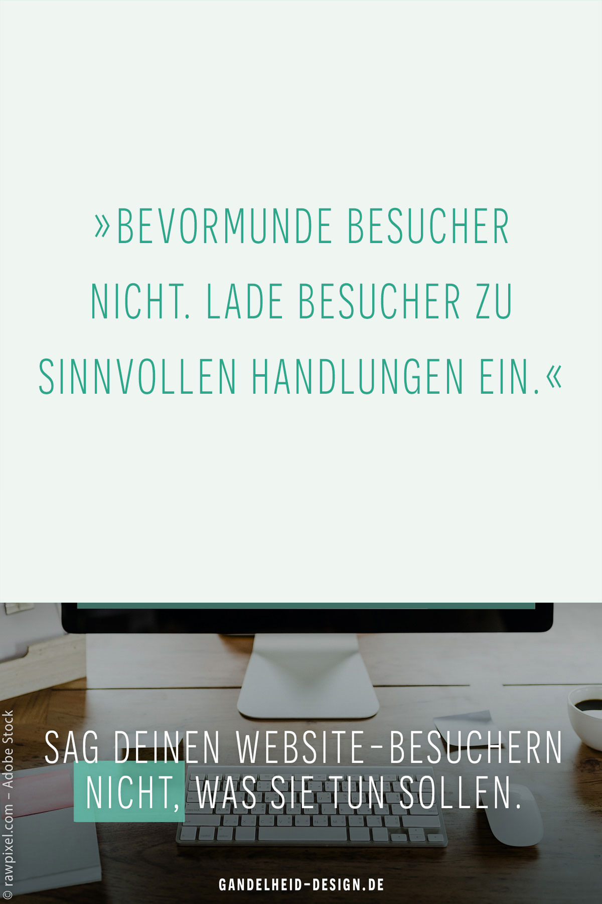 Bevormunde Besucher nicht. Lade Besucher zu sinnvollen Handlungen ein.