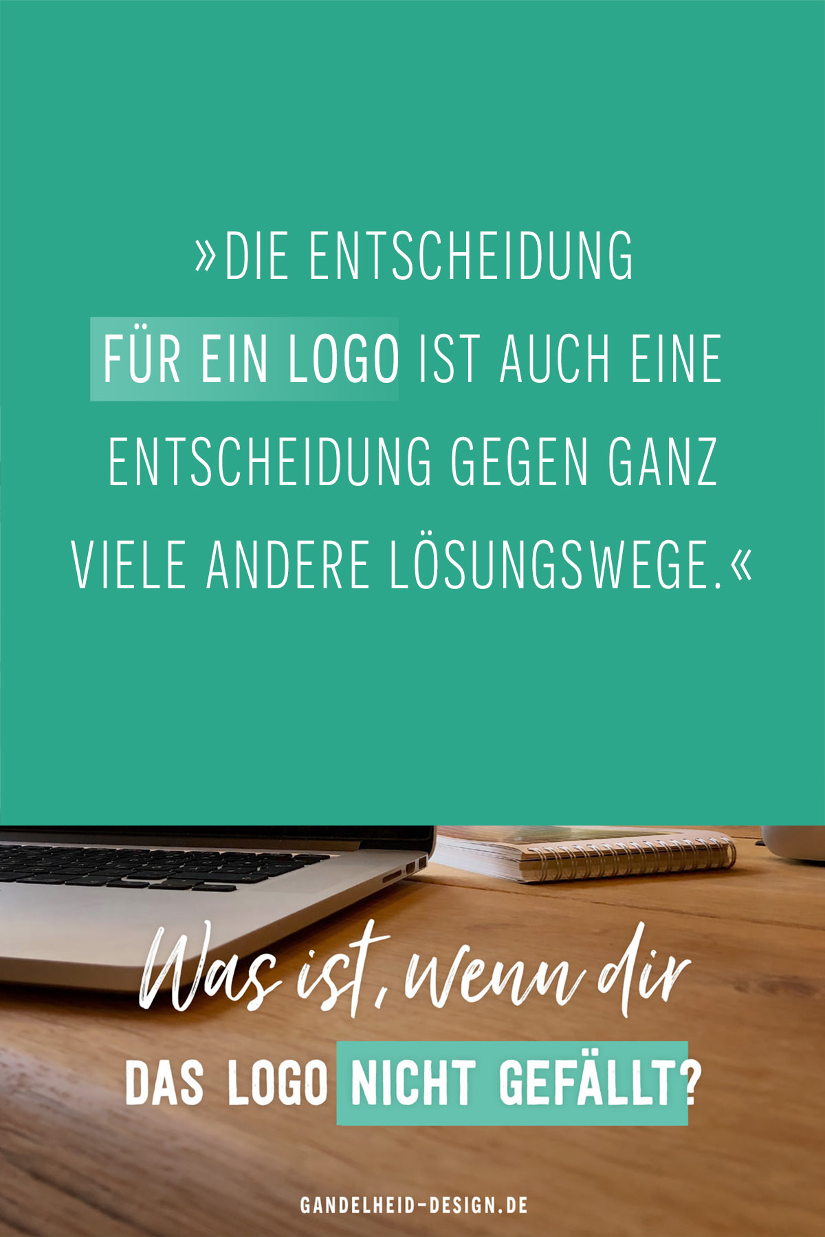 Die Entscheidung für ein Logo ist auch eine Entscheidung gegen ganz viele andere Lösungswege.